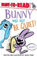 Bunny Will Not Be Quiet!