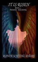 It Is Risen: Book 4 - Phoenix Reichsing