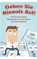 Geben Sie Niemals Auf! Die Samurai Sudoku Rätselbücher für Erwachsene (mit 240 Aufgaben!)