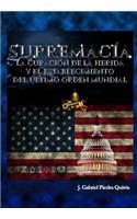 Supremacia: La Curacion de la Herida y el Establecimiento del Ultimo Orden Mundial