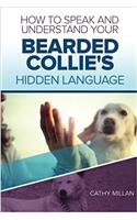 How to Speak and Understand Your Bearded Collie's Hidden Language: Fun and Fascinating Guide to the Inner World of Dogs