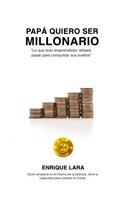 Papá quiero ser millonario: Lo que todo emprendedor debera pasar para conquistar sus sueños