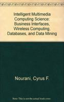 Intelligent Multimedia Computing Science: Business Interfaces, Wireless Computing, Databases, And Data Mining