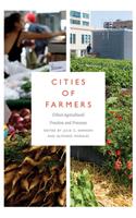 Cities of Farmers: Urban Agricultural Practices and Processes