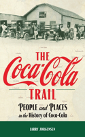 Coca-Cola Trail: People and Places in the History of Coca-Cola