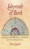 Labyrinth of Birth: Creating a Map, Meditations and Rituals for Your Childbearing Year(English)