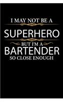 I May not be a Superhero but I'm a Bartender so close enough Graduation Journal 6 x 9 120 pages Graduate notebook