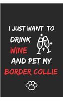 I just want to drink wine and pet my border collie Notebook funny pets owner Gift