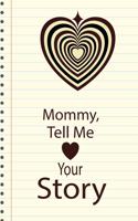 Mommy, tell me your story: A guided journal to tell me your memories, keepsake questions.This ia a great gift to mom, grandma, nana, aunt and auntie fromfamily, grandchildren 