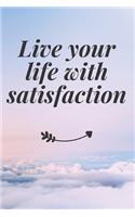 Live your life with satisfaction