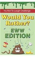 Try Not To Laugh Challenge - Would You Rather? Eww Edition: 190 Hilarious, Silly & Gross Would You Rather Questions and Scenarios for Boys & Girls Ages 8-12(1 Would You Rather Books for Kids)