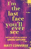 I'm the Last Face You'll Ever See