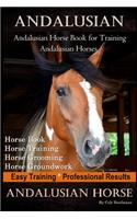 Andalusian, Andalusian Horse Book for Training Andalusians, Horse Book, Horse, Training, Horse Grooming, Horse Groundwork, Easy Training *Professional Results, Andalusian Horse