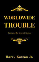 Worldwide Trouble: Matt and the General Stories