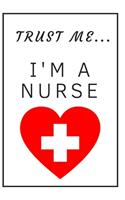 Trust me I'm a nurse / heart: Funny, lined notebook for a nurse or future nurses, journal, diary, planner 6x9 inches