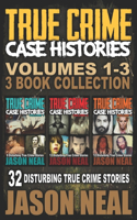 True Crime Case Histories - (Books 1, 2 & 3): 32 Disturbing True Crime Stories (3 Book True Crime Collection)(1 True Crime Case Histories)