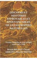 Discours Et Histoires Effroyables Et Épouvantables de Catastrophes Naturelles: Version intégrale de seize rédigés entre 1567 à 1728