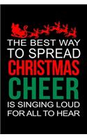 The Best Way To Spread Christmas Cheer Is Singing Loud For All To Hear: Santa Humor Christmas Book for the Holidays. Makes for a Great Stocking Stuffer or Gift.