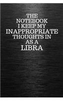The Notebook I Keep My Inappropriate Thoughts In Aa A Libra: Funny Libra Zodiac sign Black Notebook / Journal Novelty Astrology Gift for Men, Women, Teen Boys, and Girls