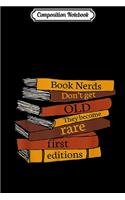 Composition Notebook: Book Nerds Don't Get Old They Become Rare First Editions Journal/Notebook Blank Lined Ruled 6x9 100 Pages