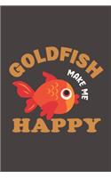 Goldfish Make Me Happy: Funny Gift For Goldfish Lovers And Everyone Who Love Fishes - Notebook, Planner Or Journal For Writing About Goldfish Or Fishes - Size 6" x 9" - 110