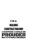 I'm A Building Construction Insp. I Suppose I Could Be Prouder But It's Highly Unlikely