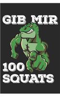 Gib Mir 100 Squats: Funny Workout Notebook for any bodybuilding and fitness enthusiast. T-Rex Dinosaur Lovers Gym Motivational Quotes Inspiration Planner Exercise Note 