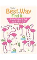 Very Best Way To Find it...Hidden Pictures to Find Activity Book For Adults