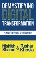 Demystifying Digital Transformation : A Practitioner's Companion