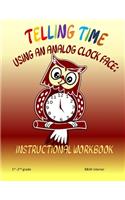 Telling Time Using An Analog Clock Face: Instructional Workbook