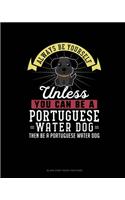 Always Be Yourself Unless You Can Be A Portuguese Water Dog Then Be A Portuguese Water Dog: Blank Sheet Music for Piano(217 Blank Sheet Music for Piano)