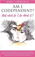 AM I CODEPENDENT? And What Do I Do About It?: Relationship codependence recovery