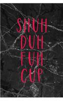 Shuh Duh Fuh Cup