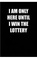 I am only here until i win the lottery