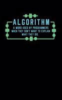 Algorithm A Word Used By Programmers When They Don't Want To Explain What They Did: 120 Pages I 6x9 I Weekly Planner With Notices I Funny Software Engineering, Coder & Hacker Gifts