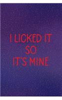 I Licked It So It's Mine