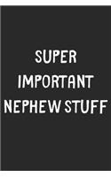 Super Important Nephew Stuff: Lined Journal, 120 Pages, 6 x 9, Funny Nephew Gift Idea, Black Matte Finish (Super Important Nephew Stuff Journal)