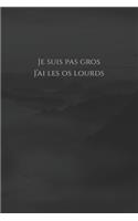 Je suis pas gros, j'ai les os lourds