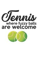 Tennis where the fuzzy balls are welcome: Calendar, weekly planner, diary, notebook, book 105 pages in softcover. One week on one double page. For all appointments, notes and tasks that you 