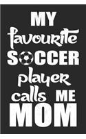 My Favourite Soccer Player Calls Me Mom: Soccer Notebook Blank Dot Grid Journal dotted with dots 6x9 120 Pages Checklist Record Book Take Notes Soccer Player Sports Planner Paper Christmas 