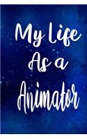 My Life as a Animator: The perfect gift for the professional in your life - Funny 119 page lined journal!