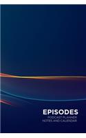 Episodes Podcast Planner with Notes and Calendar: Make planning and creating your podcasts easier with this notebook