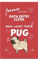 A Freakin Awesome Data Entry Clerk Who Loves Their Pug: Perfect Gag Gift For An Data Entry Clerk Who Happens To Be Freaking Awesome And Love Their Doggo! - Blank Lined Notebook Journal - 100 Pages 6 x 9 F