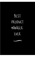 Best Product Manager. Ever: Funny Office Notebook/Journal For Women/Men/Coworkers/Boss/Business Woman/Funny office work desk humor/ Stress Relief Anger Management Journal(6x9 i