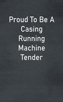 Proud To Be A Casing Running Machine Tender