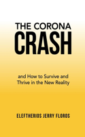 The Corona Crash: and How to Survive and Thrive in the New Reality