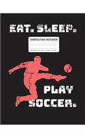 Eat. Sleep. Play Soccer. Notebook