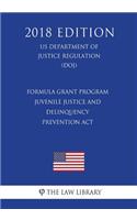 Formula Grant Program - Juvenile Justice and Delinquency Prevention Act (US Department of Justice Regulation) (DOJ) (2018 Edition)