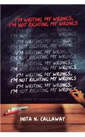 I'm Writing My Wrongs, I'm Not Righting My Wrongs