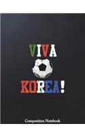 Viva Korea! Composition Notebook: Soccer Ball College Ruled Lined Pages Book 8.5 x 11 inch (100+ Pages) for School, Note Taking, Writing Stories, Daily Journaling, Practicing Gratitu